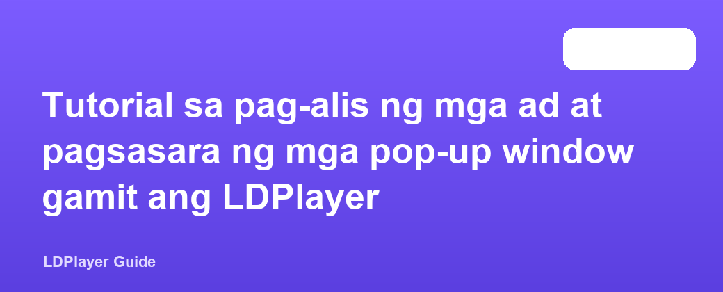 Tutorial sa pag-alis ng mga ad at pagsasara ng mga pop-up window gamit ang LDPlayer