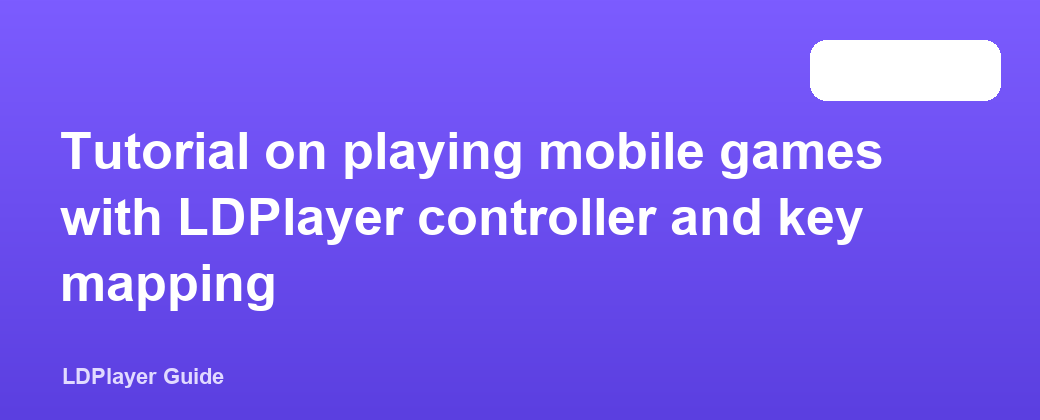 Tutorial on playing mobile games with LDPlayer controller and key mapping
