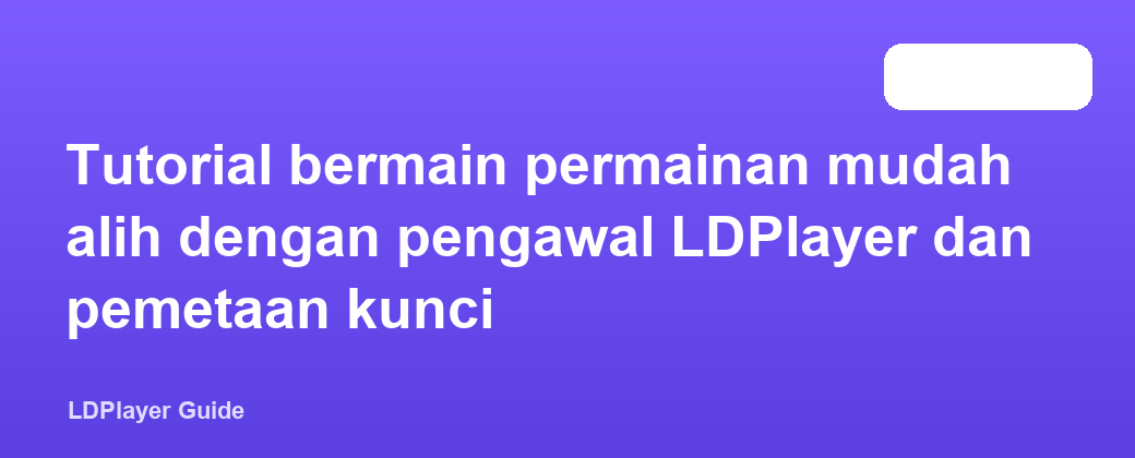 Tutorial bermain permainan mudah alih dengan pengawal LDPlayer dan pemetaan kunci