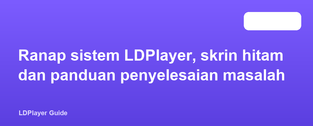 Ranap sistem LDPlayer, skrin hitam dan panduan penyelesaian masalah