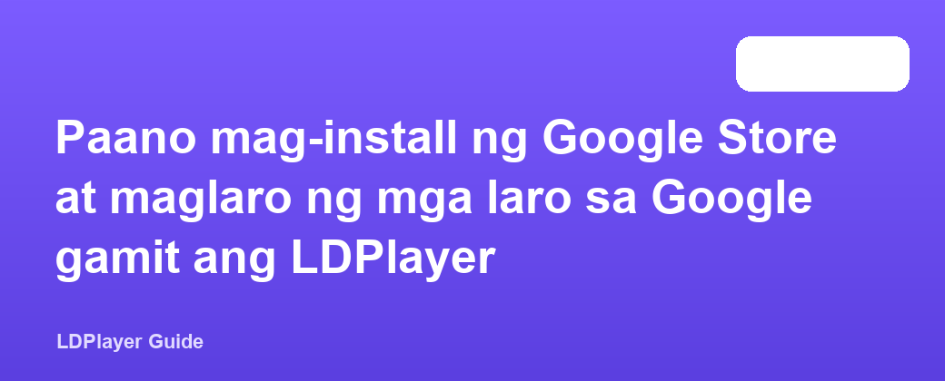 Paano mag-install ng Google Store at maglaro ng mga laro sa Google gamit ang LDPlayer