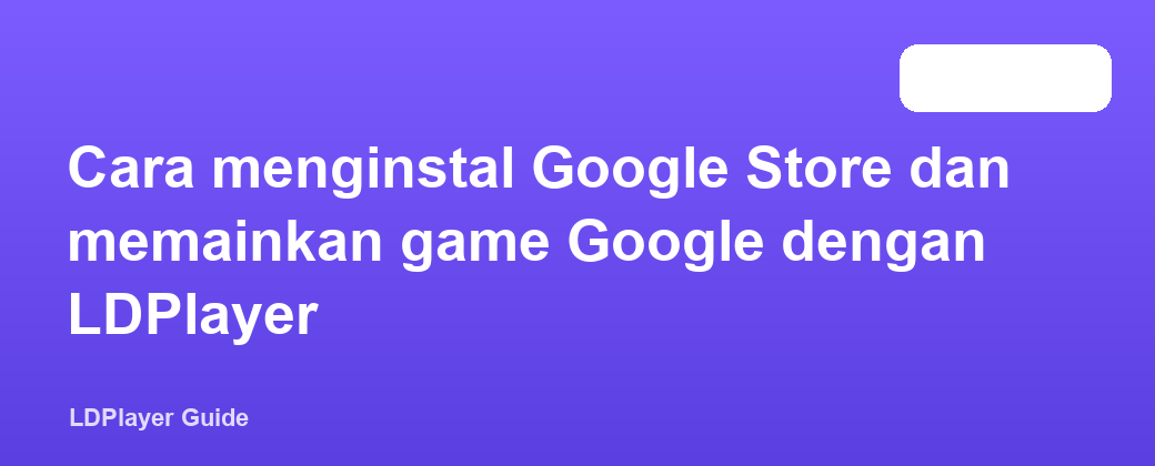 Cara menginstal Google Store dan memainkan game Google dengan LDPlayer
