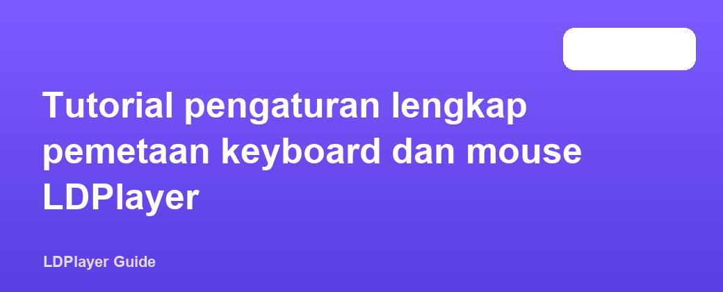 Tutorial pengaturan lengkap pemetaan keyboard dan mouse LDPlayer
