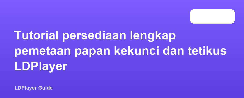 Tutorial persediaan lengkap pemetaan papan kekunci dan tetikus LDPlayer