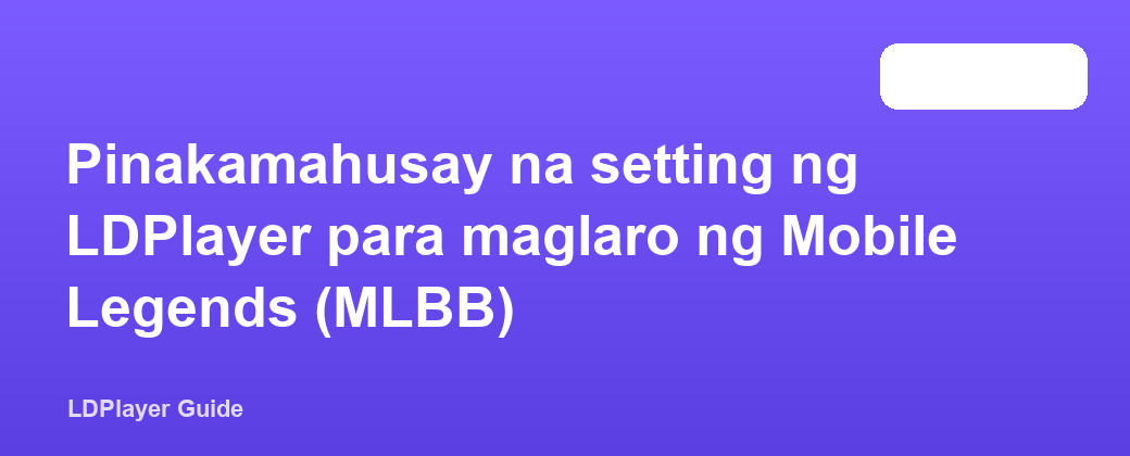 Pinakamahusay na setting ng LDPlayer para maglaro ng Mobile Legends (MLBB)