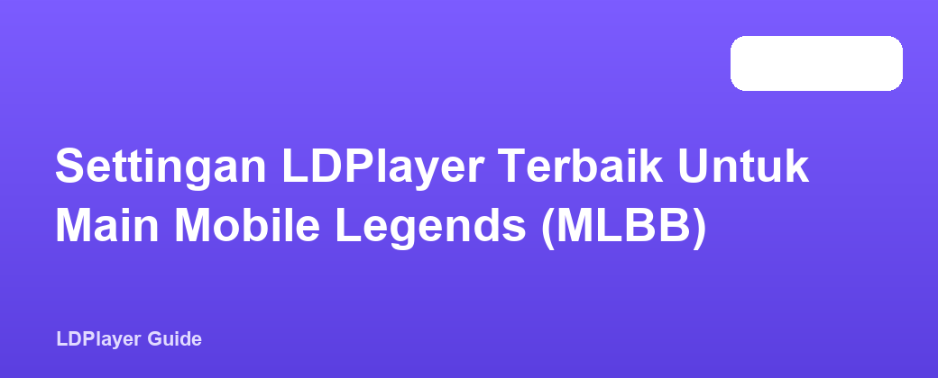 Settingan LDPlayer Terbaik Untuk Main Mobile Legends (MLBB)