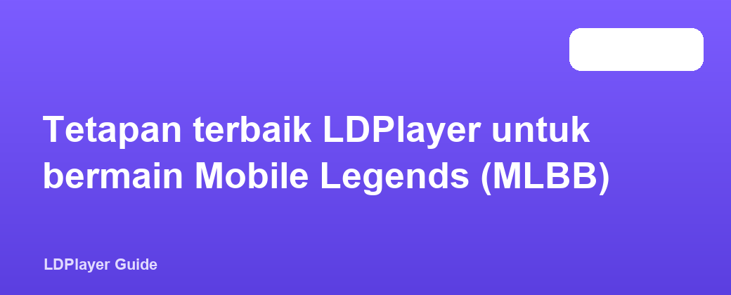 Tetapan terbaik LDPlayer untuk bermain Mobile Legends (MLBB)