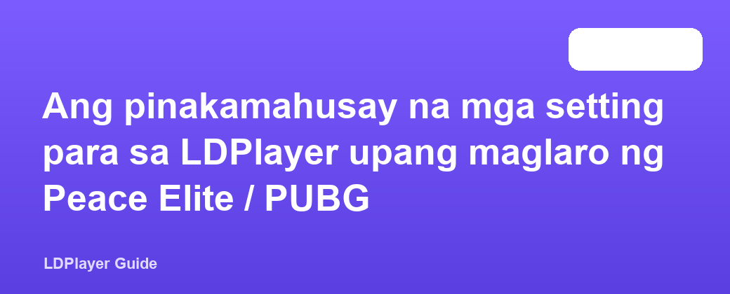 Ang pinakamahusay na mga setting para sa LDPlayer upang maglaro ng Peace Elite / PUBG