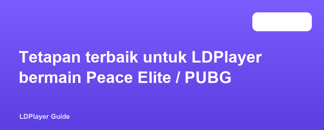 Tetapan terbaik untuk LDPlayer bermain Peace Elite / PUBG