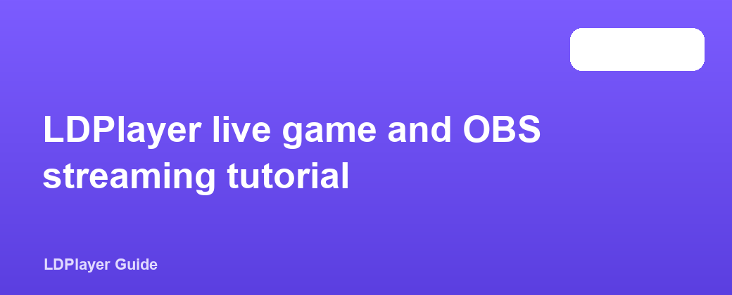 LDPlayer live game and OBS streaming tutorial