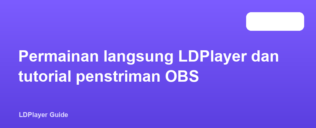 Permainan langsung LDPlayer dan tutorial penstriman OBS