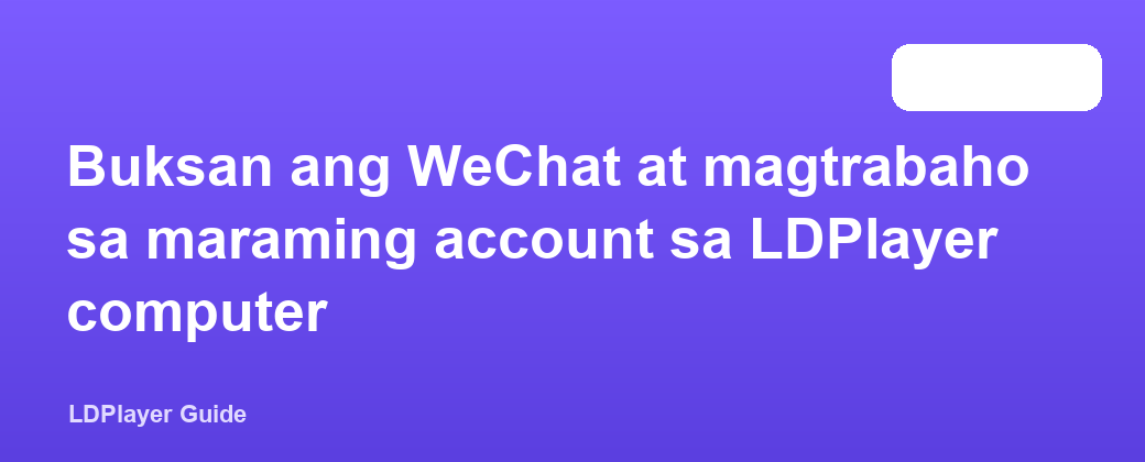 Buksan ang WeChat at magtrabaho sa maraming account sa LDPlayer computer