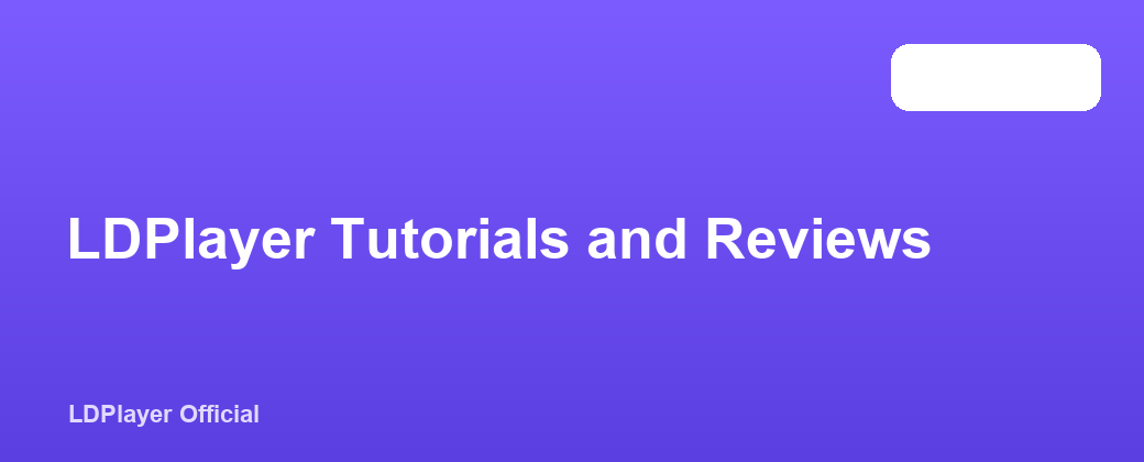 LDPlayer Tutorials and Reviews
