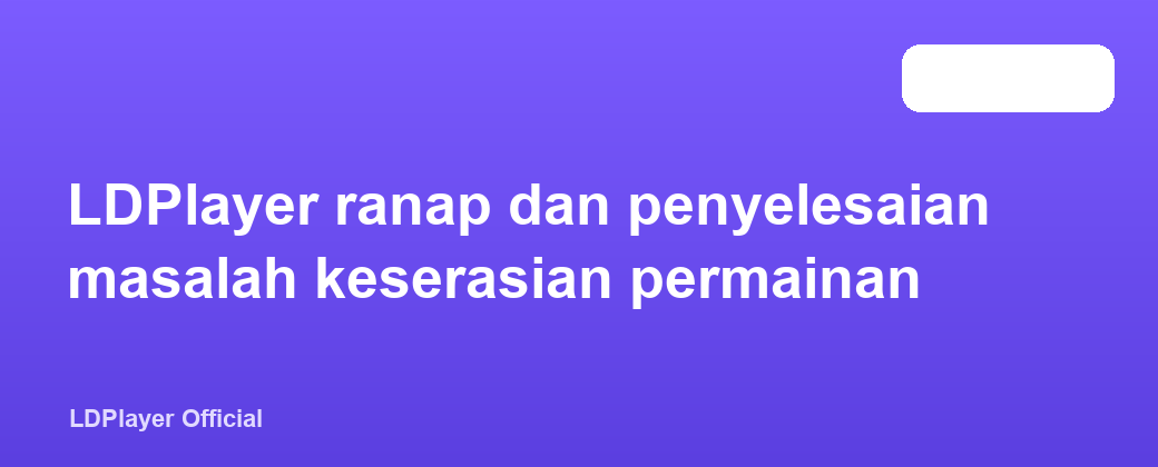 LDPlayer ranap dan penyelesaian masalah keserasian permainan