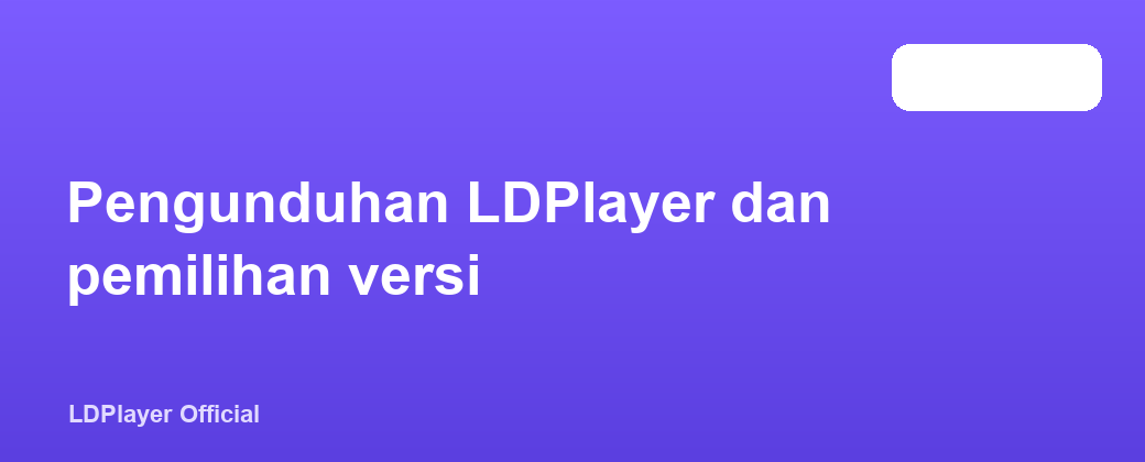Pengunduhan LDPlayer dan pemilihan versi