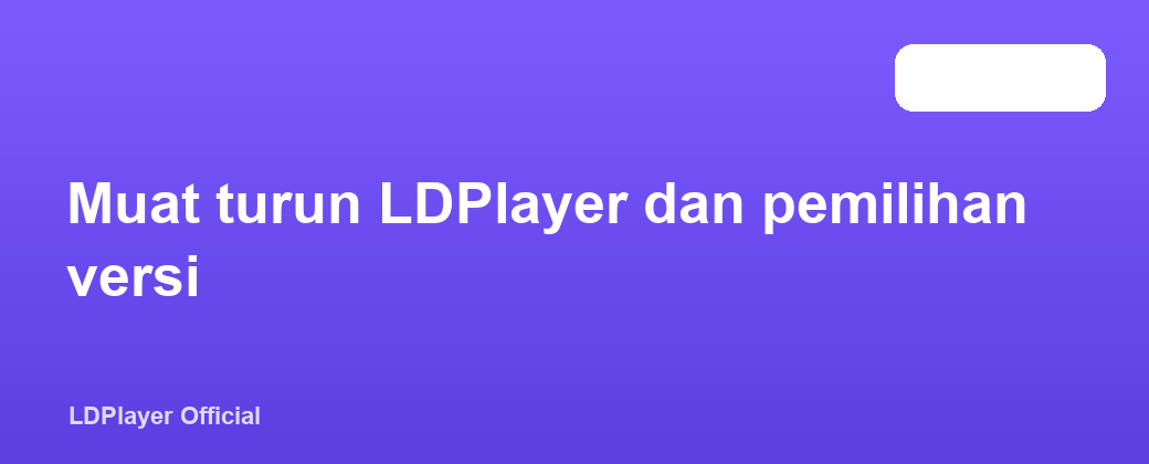 Muat turun LDPlayer dan pemilihan versi