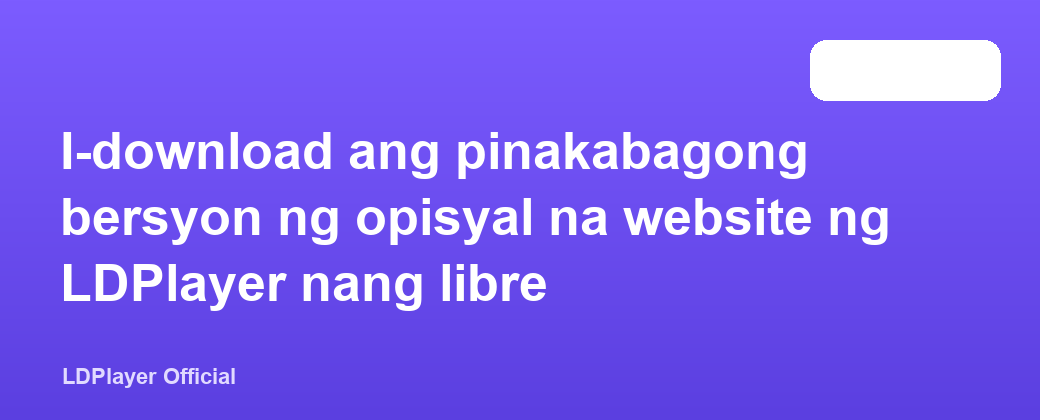 I-download ang pinakabagong bersyon ng opisyal na website ng LDPlayer nang libre