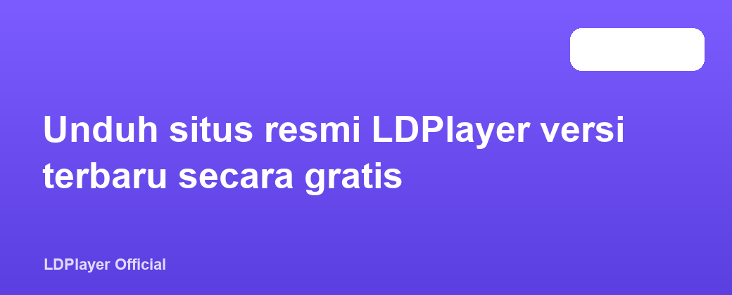 Unduh situs resmi LDPlayer versi terbaru secara gratis