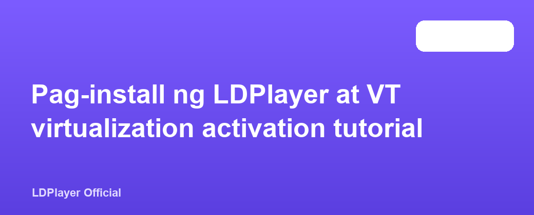 Pag-install ng LDPlayer at VT virtualization activation tutorial