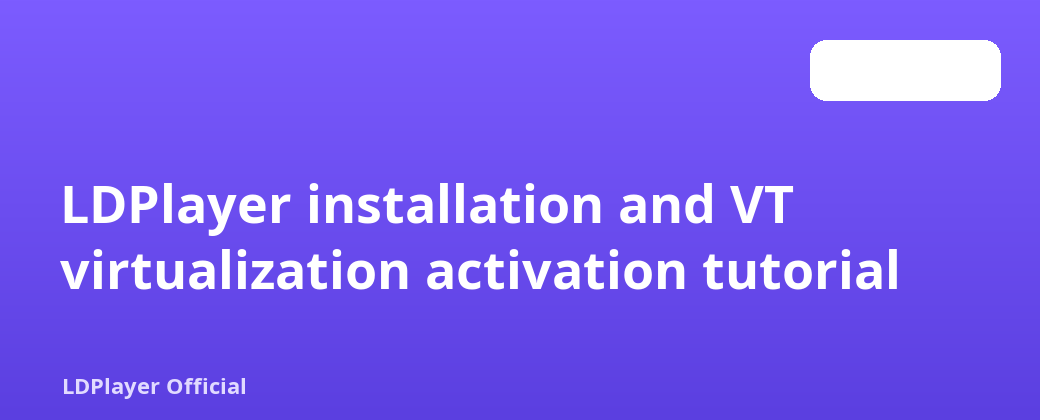 LDPlayer တပ်ဆင်ခြင်းနှင့် VT virtualization activation သင်ခန်းစာ