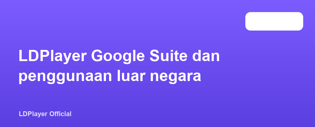 LDPlayer Google Suite dan penggunaan luar negara