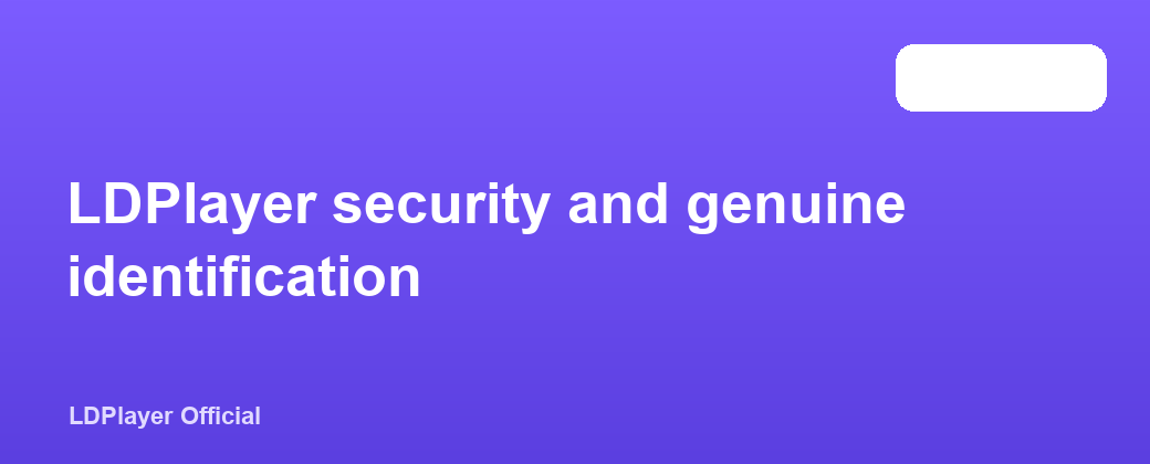 LDPlayer security and genuine identification