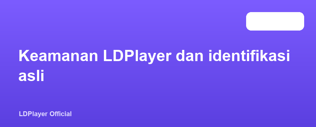 Keamanan LDPlayer dan identifikasi asli